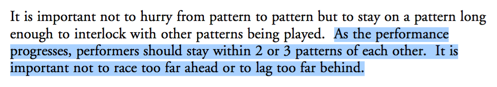 As the performance progresses, performers should stay within 2 or 3 patterns of each other. It is important not to race too far ahead or to lag too far behind.